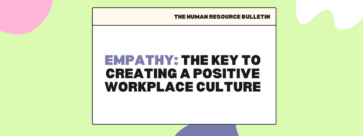 empathy - the key to create a positive workplace culture
