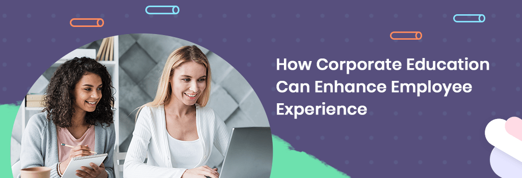 how corporate education can enhance employee experience